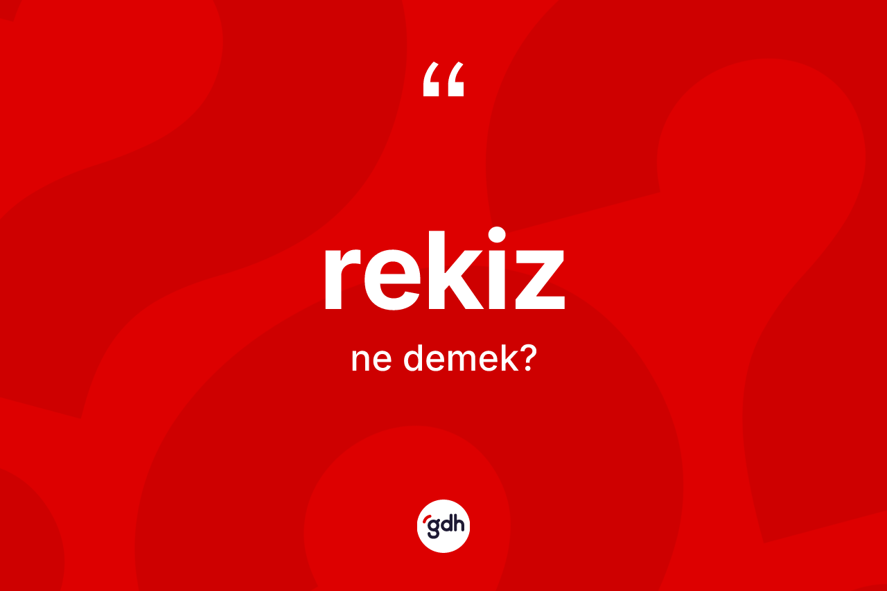 Rekiz ne anlama gelir? Rekiz kelimesinin kaç farklı anlamı var?