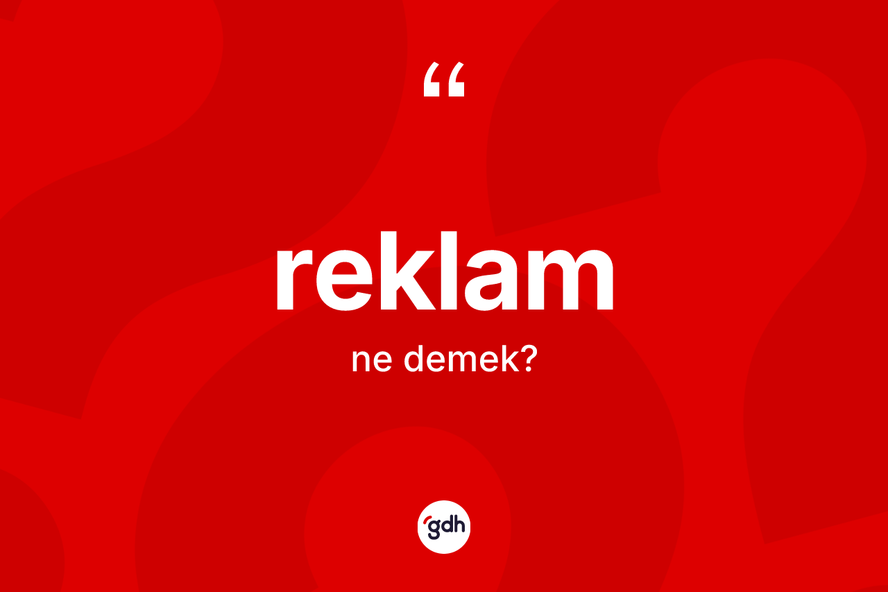Reklam kelimesinin tanımı nedir? Reklam kelimesinin TDK'ya göre açıklaması nedir?
