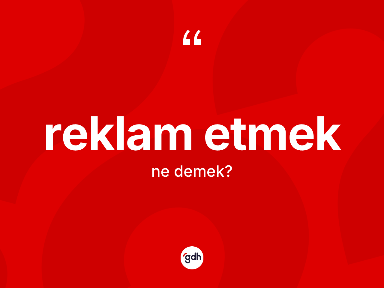 Reklam etmek ifadesinin sözlükteki anlamı nedir? Reklam etmek sözünün sözlük anlamı nedir?