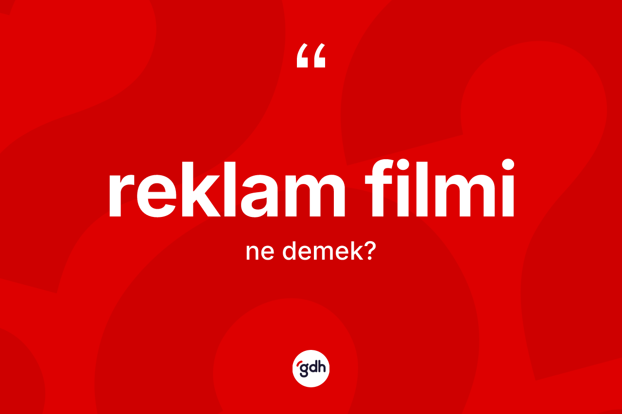 Reklam filmi kelimesi nedir? Reklam filmi kelimesinin TDK'ya göre açıklaması nedir?