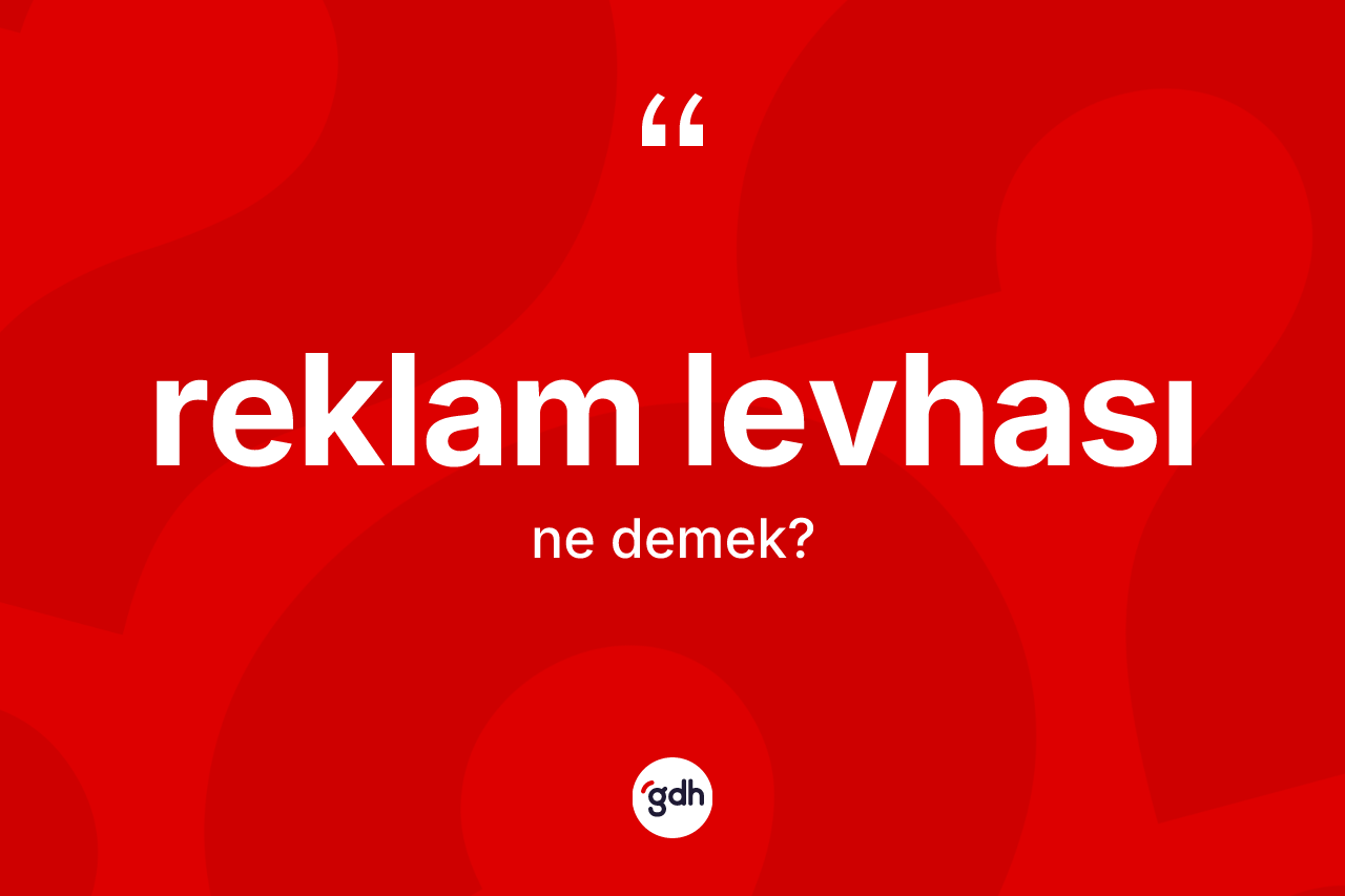 Reklam levhası kelimesi ne anlama gelir? Reklam levhası kelimesinin kaç farklı anlamı var?