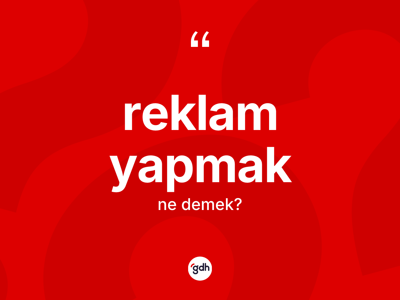 Reklam yapmak ne demektir? Reklam yapmak ifadesinin TDK anlamı nedir?