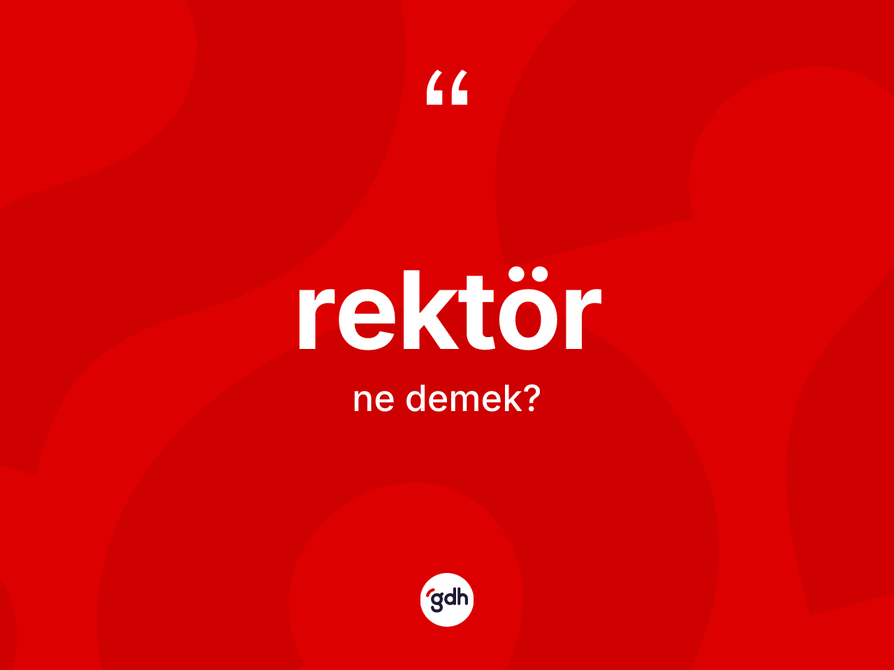 Rektör kelimesinin sözlükteki tanımı nedir? Rektör kelimesinin kaç farklı anlamı var?