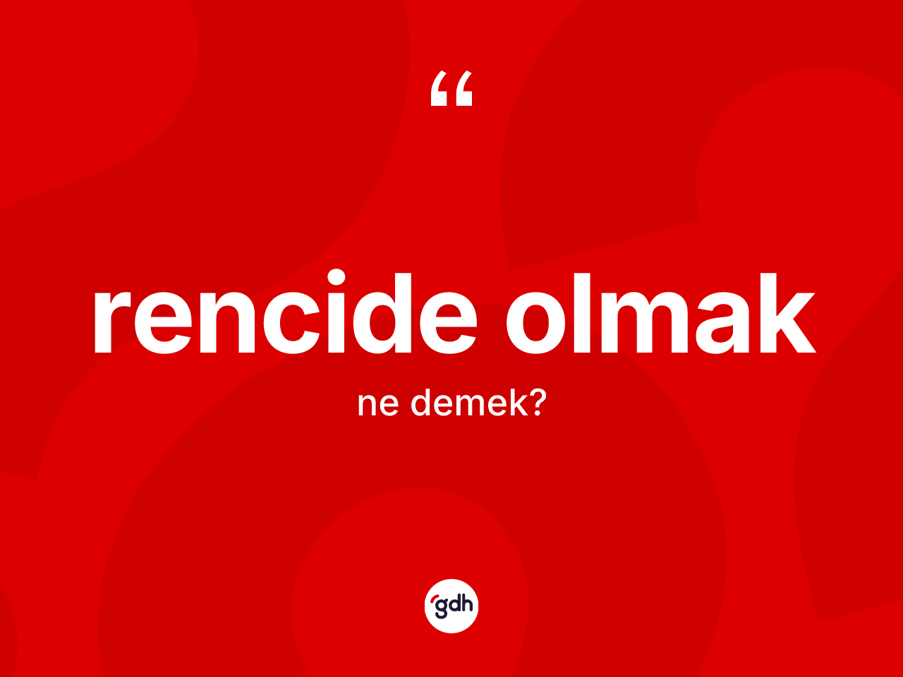Rencide olmak ne demek? Rencide olmak sözünün TDK tanımı nedir?