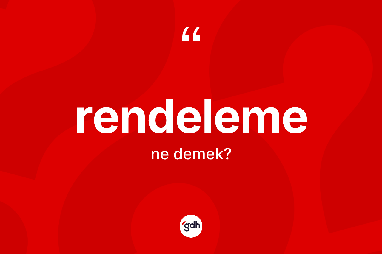 Rendeleme kelimesinin sözlükteki tanımı nedir? Rendeleme kelimesinin TDK'ya göre açıklaması nedir?
