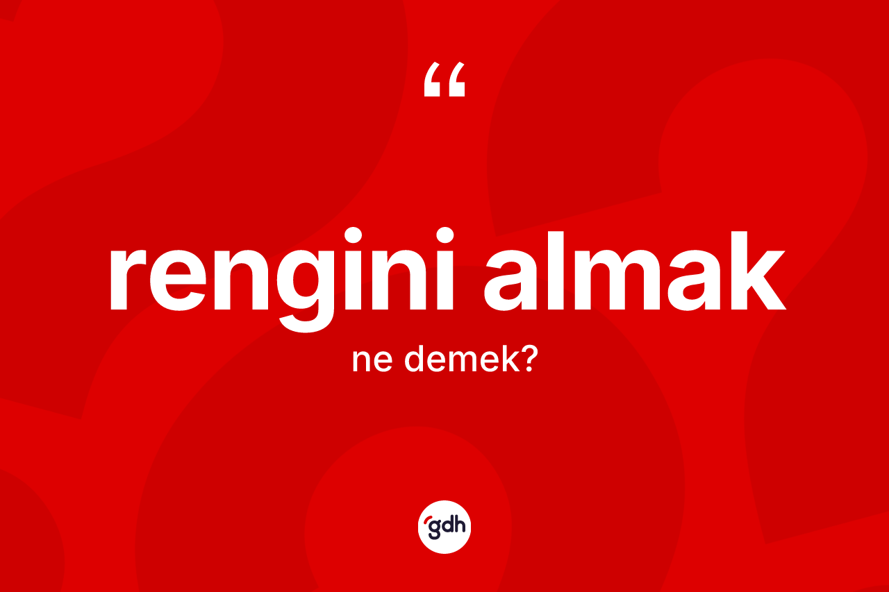 Rengini almak ne demektir? Rengini almak ifadesinin TDK'ya göre açıklaması nedir?