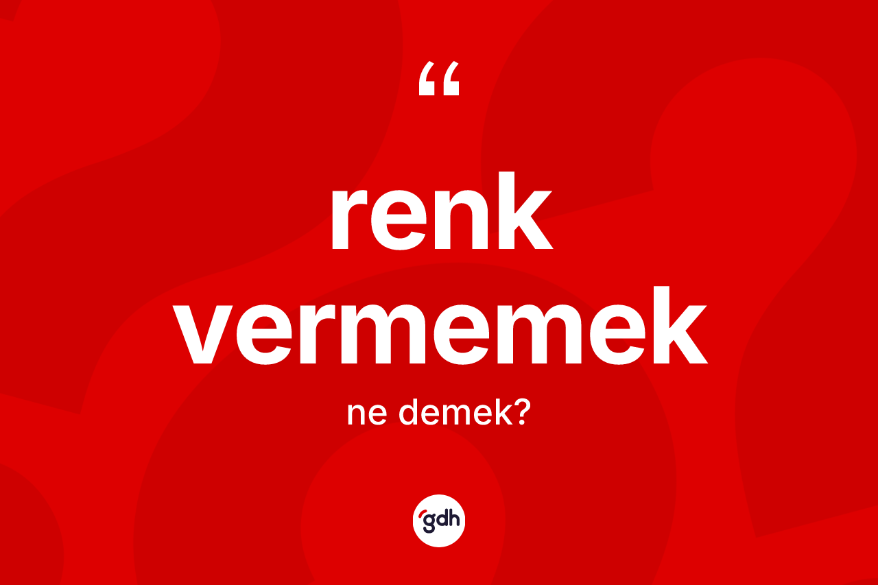 Renk vermemek ifadesi ne demektir? Renk vermemek ifadesi nerede kullanılır?