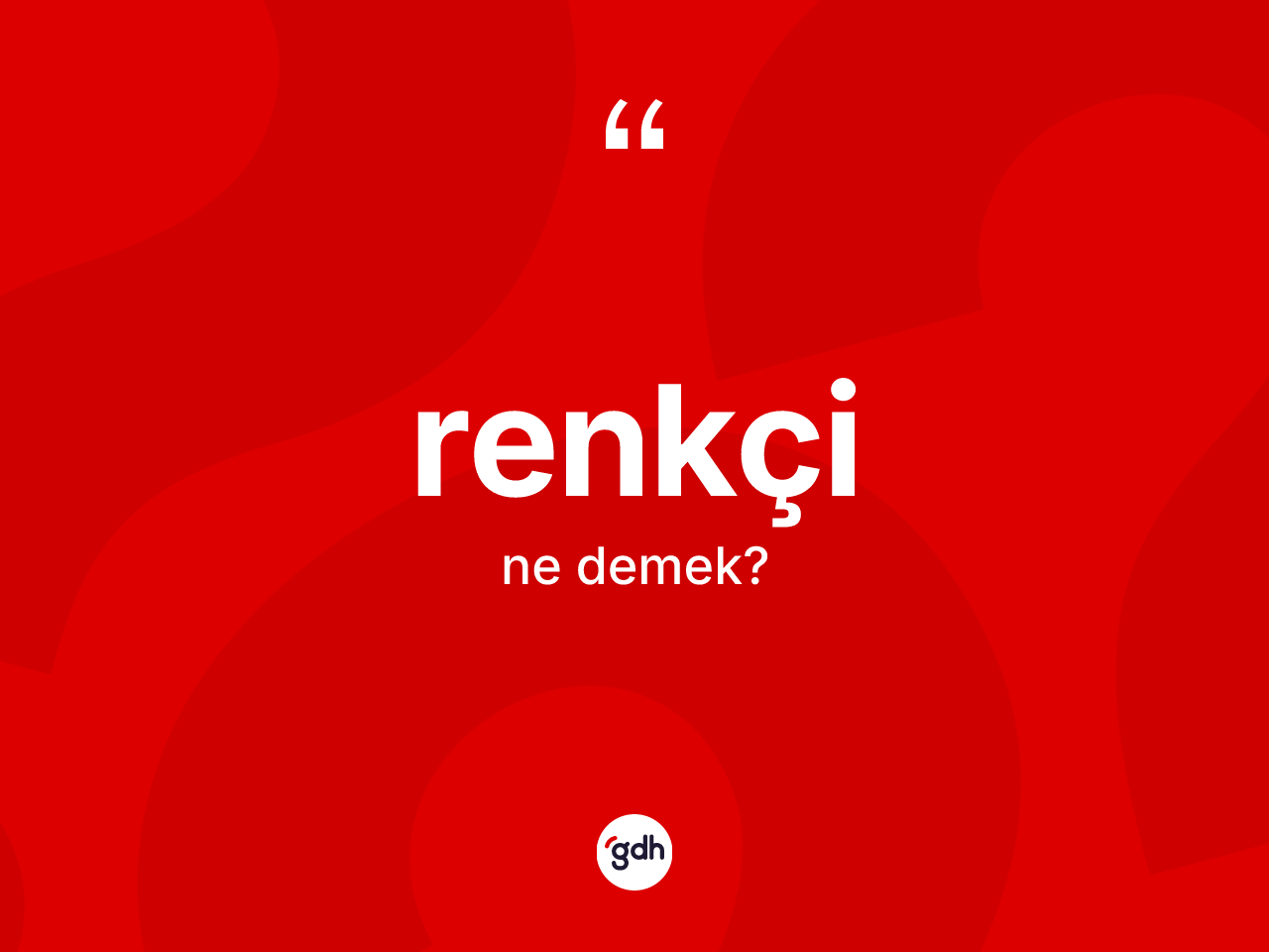 Renkçi kelimesinin tanımı nedir? Renkçi kelimesinin özellikleri nelerdir?