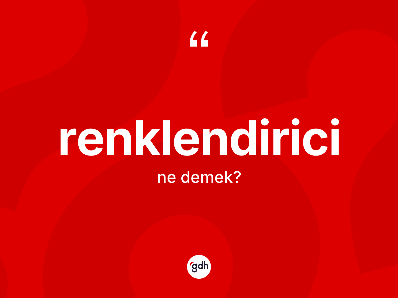 Renklendirici kelimesinin tanımı nedir? Renklendiricinin TDK'ya göre anlamı nedir?