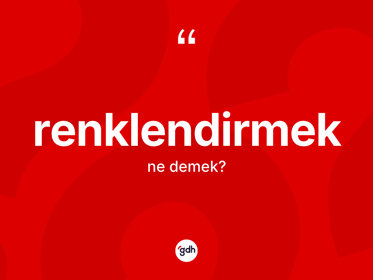 Renklendirmek kelimesi ne anlama gelir? Renklendirmek kelimesinin özellikleri nelerdir?