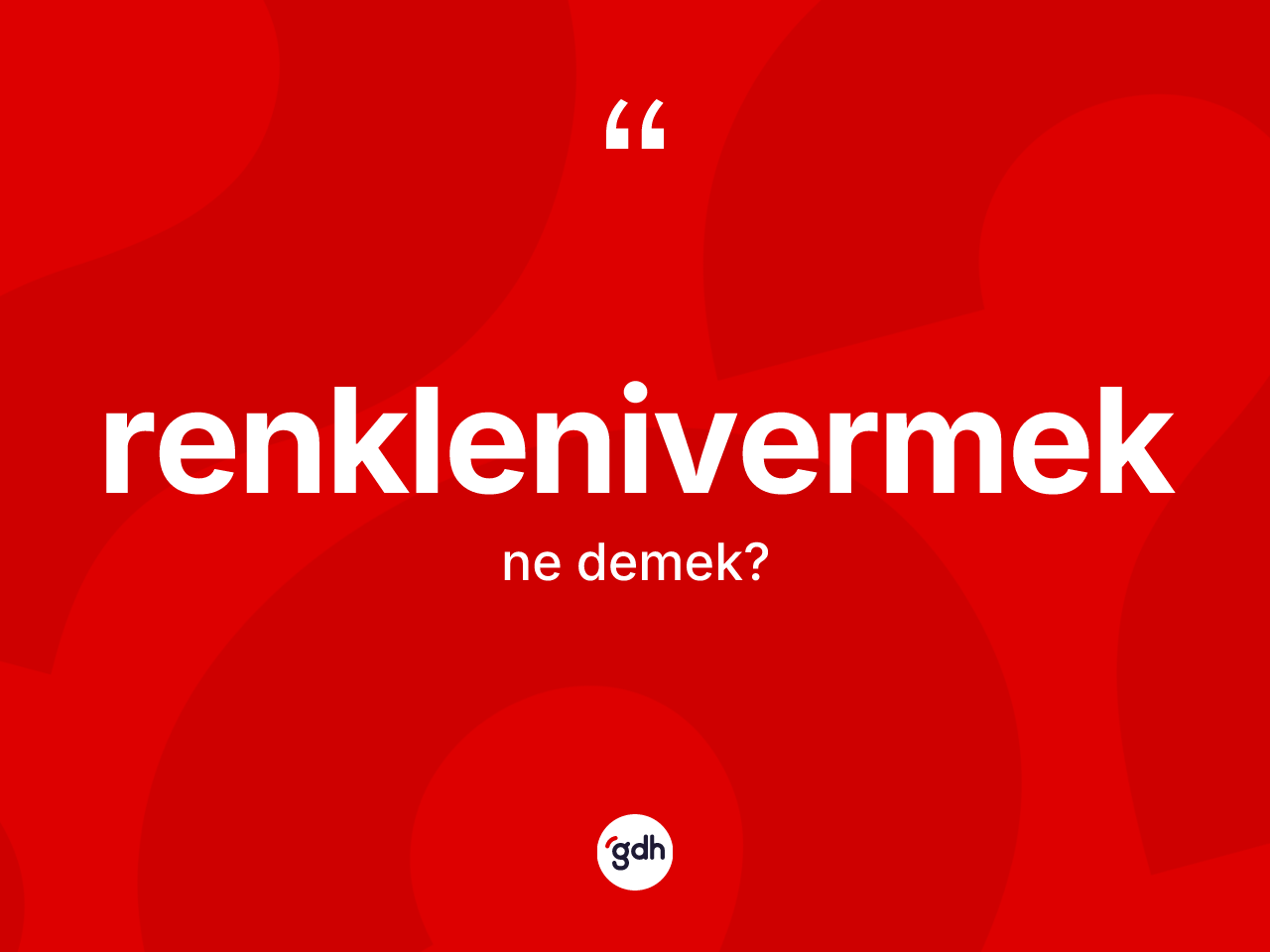 Renklenivermek ne anlama gelir? Renklenivermek kelimesinin TDK anlamı nedir?