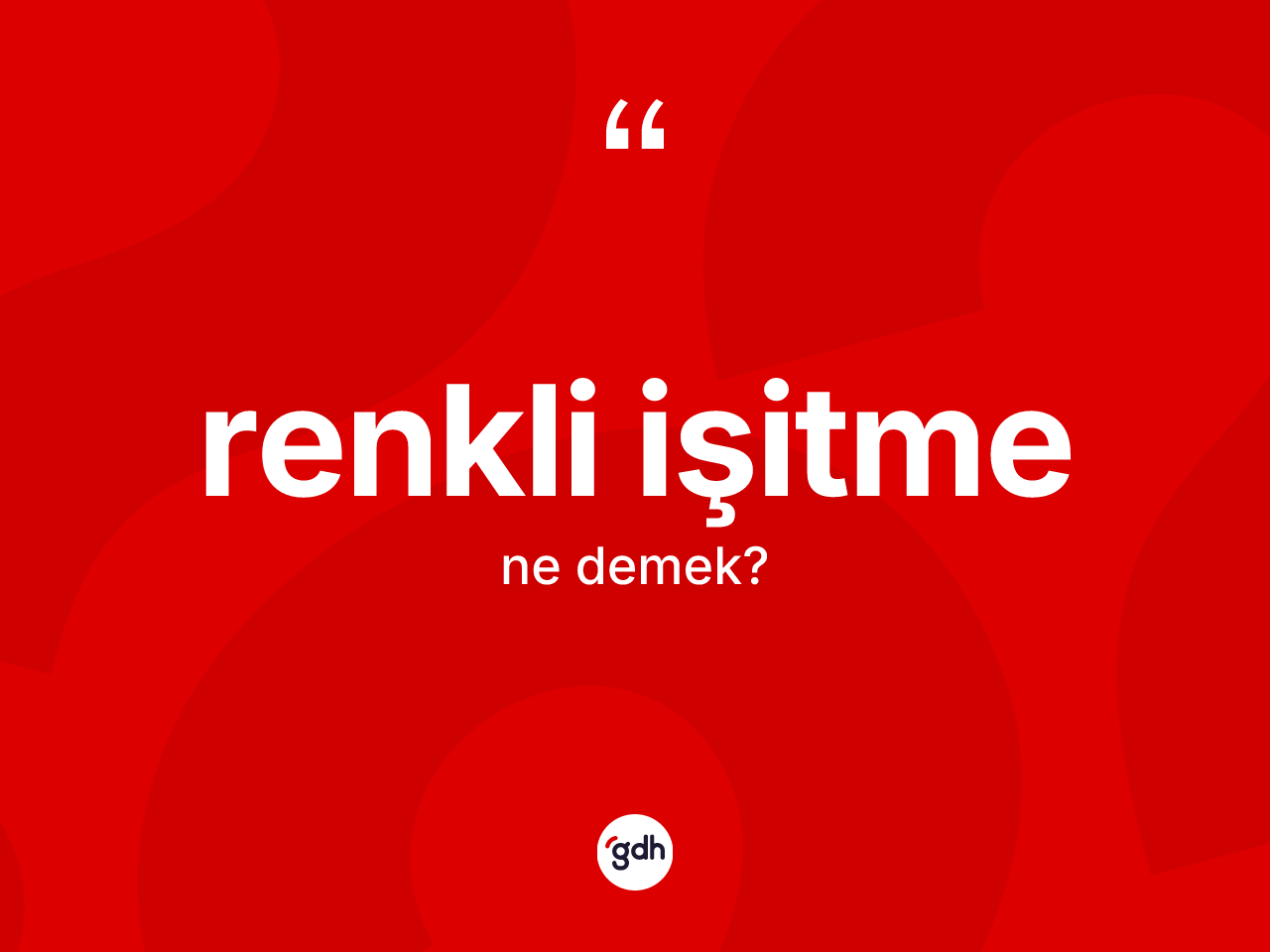 Renkli işitme kelimesinin sözlükteki tanımı nedir? Renkli işitme kelimesinin kaç farklı anlamı var?