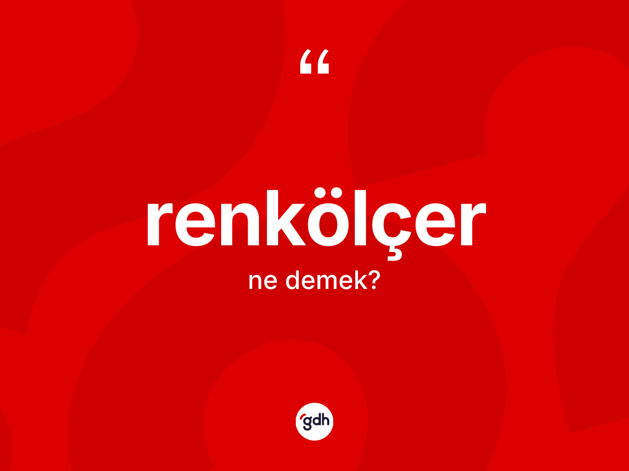 Renkölçer kelimesi ne anlama gelir? Renkölçerin halk arasındaki kullanımı nasıldır?