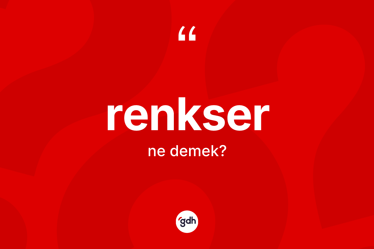 Renkser kelimesi ne demek? Renkser kelimesinin özellikleri nelerdir?