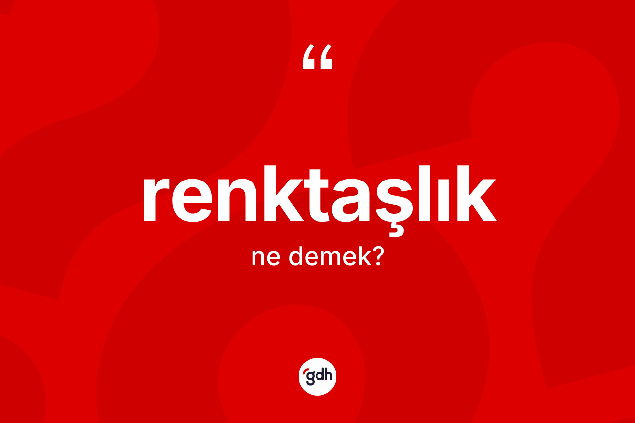 Renktaşlık ne demek? Renktaşlığın kısaca tanımı nedir?