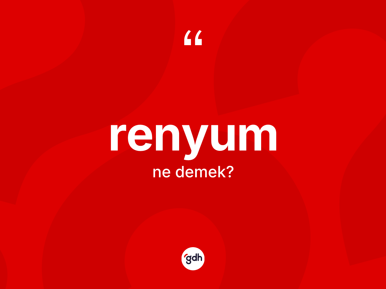 Renyum ne anlama gelir? Renyumun TDK'ya göre anlamı nedir?