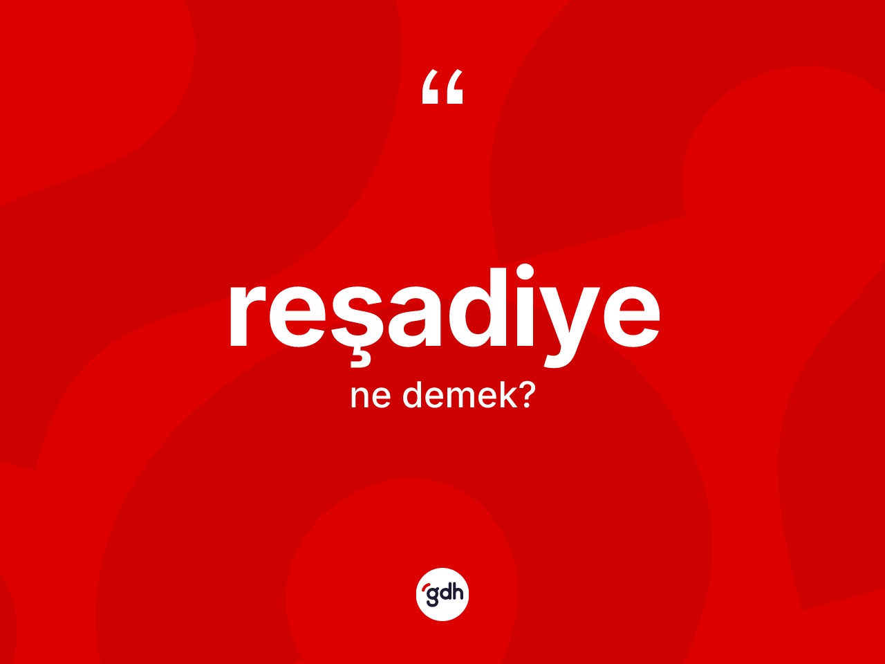 Reşadiye nedir? Reşadiye'nin TDK'ya göre anlamı nedir?