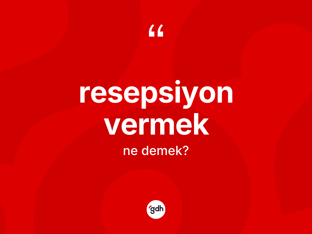 Resepsiyon vermek ifadesinin kısaca anlamı nedir? Resepsiyon vermek sözü hangi durumlarda kullanılır?