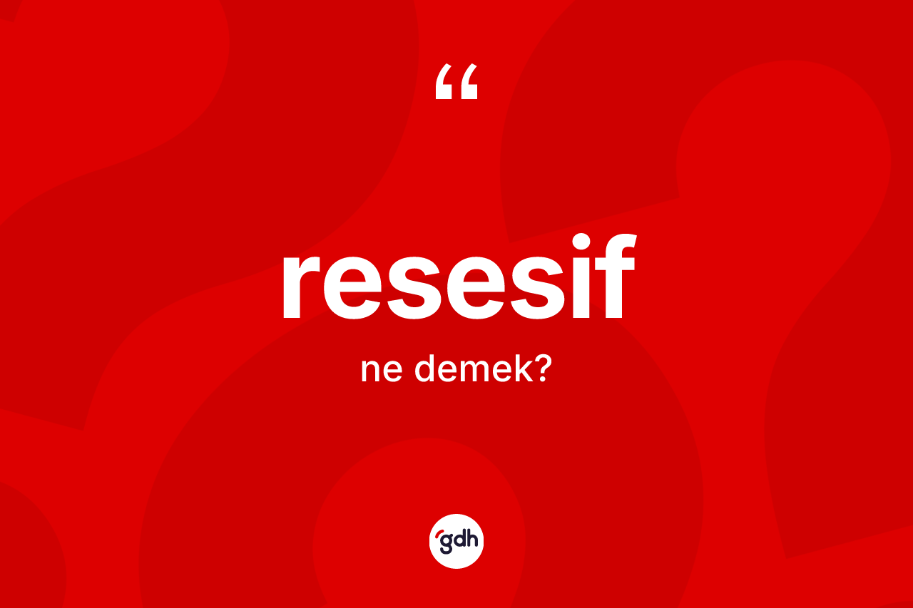 Resesif nedir? Resesifin TDK'ya göre anlamı nedir?