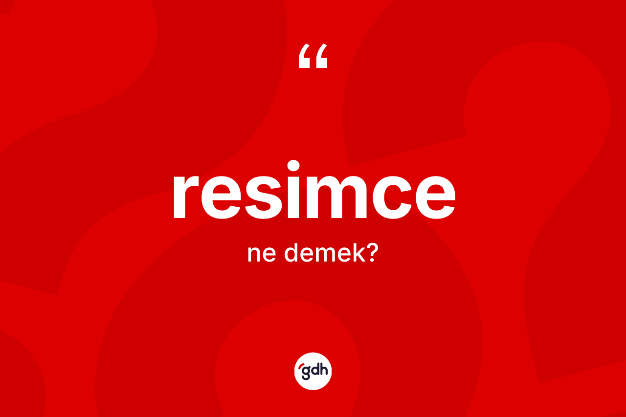 Resimce ne demek? Resimcenin sözlükteki anlamı nedir?