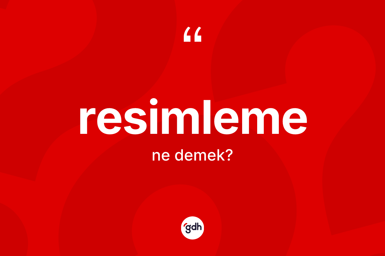 Resimleme kelimesinin tanımı nedir? Resimleme kelimesinin TDK anlamı nedir?