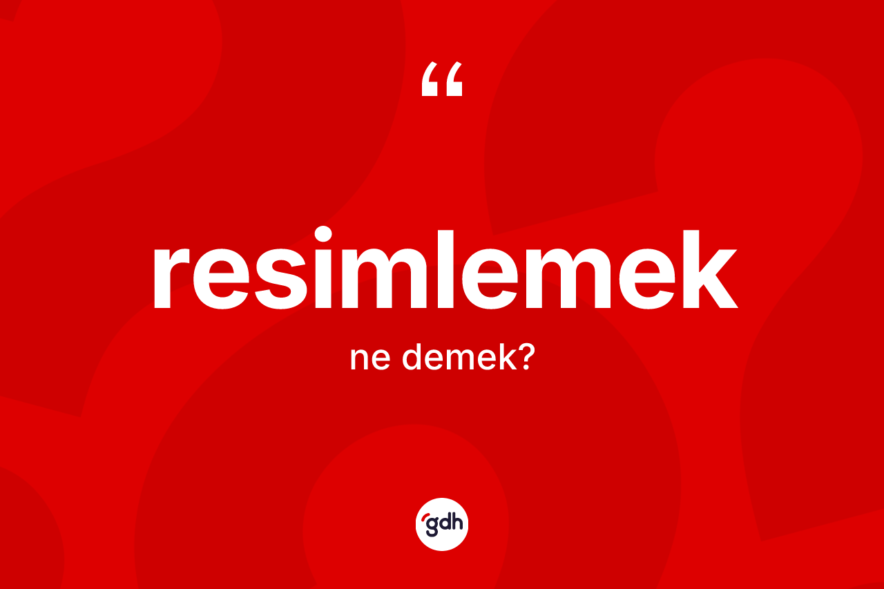 Resimlemek ne demek? Resimlemeğin kısaca tanımı nedir?