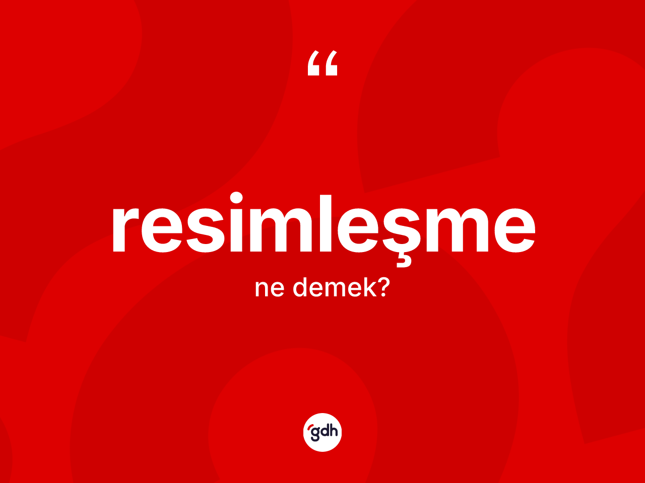 Resimleşme kelimesi ne demek? Resimleşme kelimesinin TDK'ya göre açıklaması nedir?