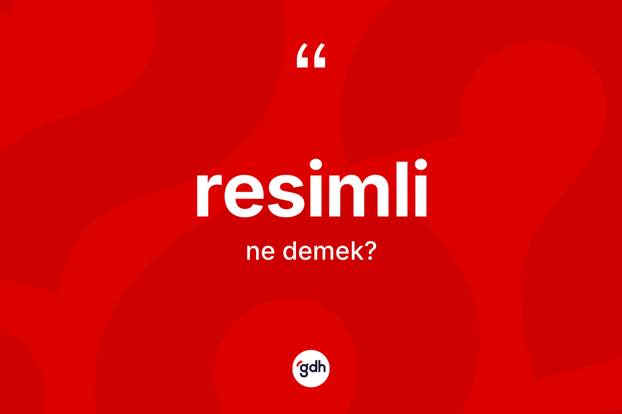 Resimli kelimesinin anlamı nedir? Resimlinin halk arasındaki kullanımı nasıldır?