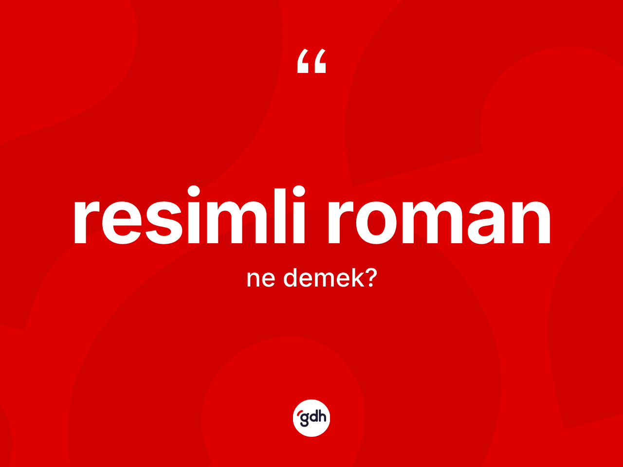 Resimli roman kelimesinin anlamı nedir? Resimli romanın TDK'ya göre anlamı nedir?