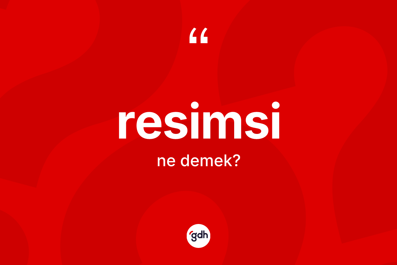 Resimsi kelimesinin tanımı nedir? Resimsinin sözlükteki anlamı nedir?