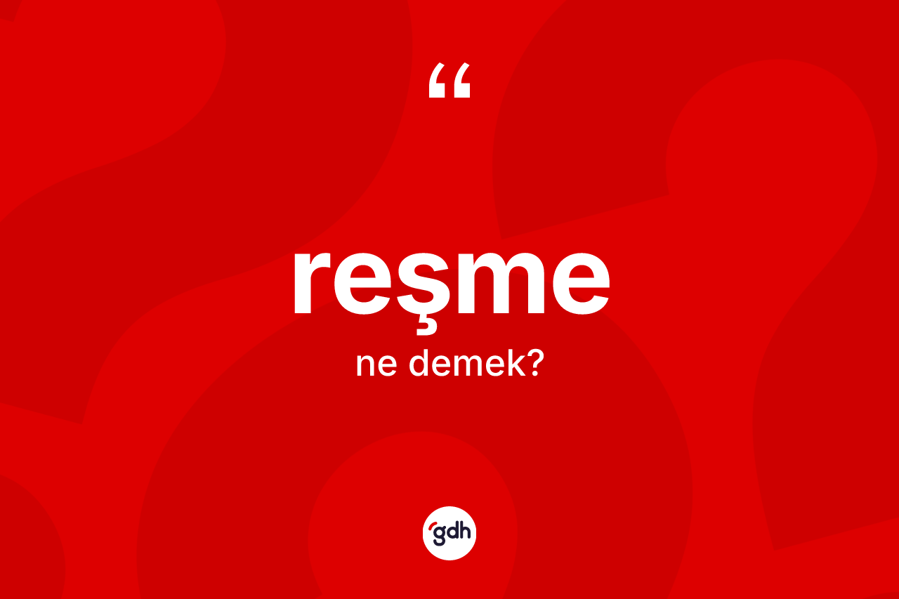 Reşme kelimesinin sözlükteki tanımı nedir? Reşmenin halk arasındaki kullanımı nasıldır?