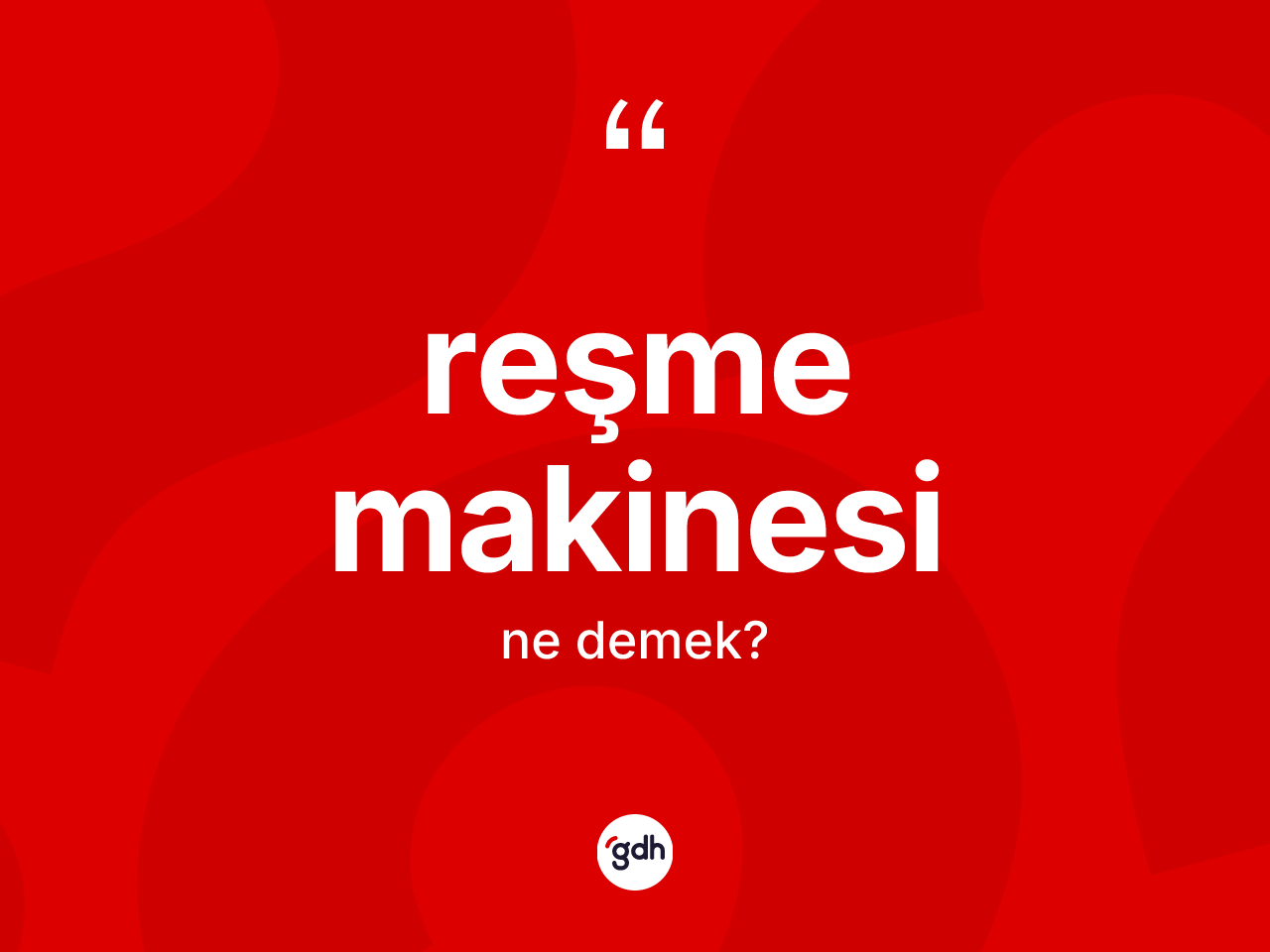 Reşme makinesi kelimesi ne anlama gelir? Reşme makinesi kelimesinin TDK anlamı nedir?