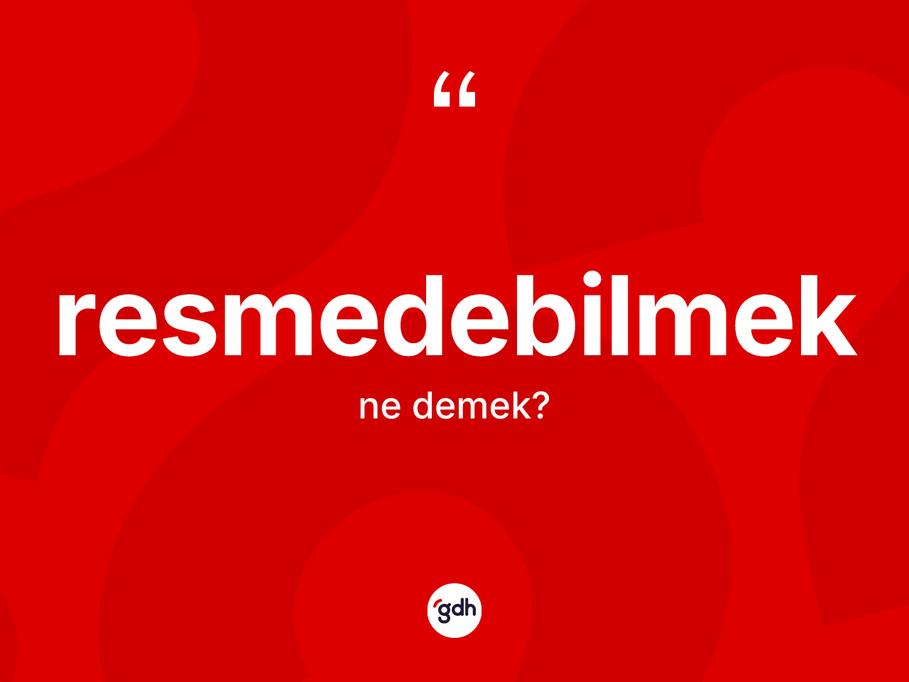 Resmedebilmek kelimesi nedir? Resmedebilmeğin kısaca tanımı nedir?