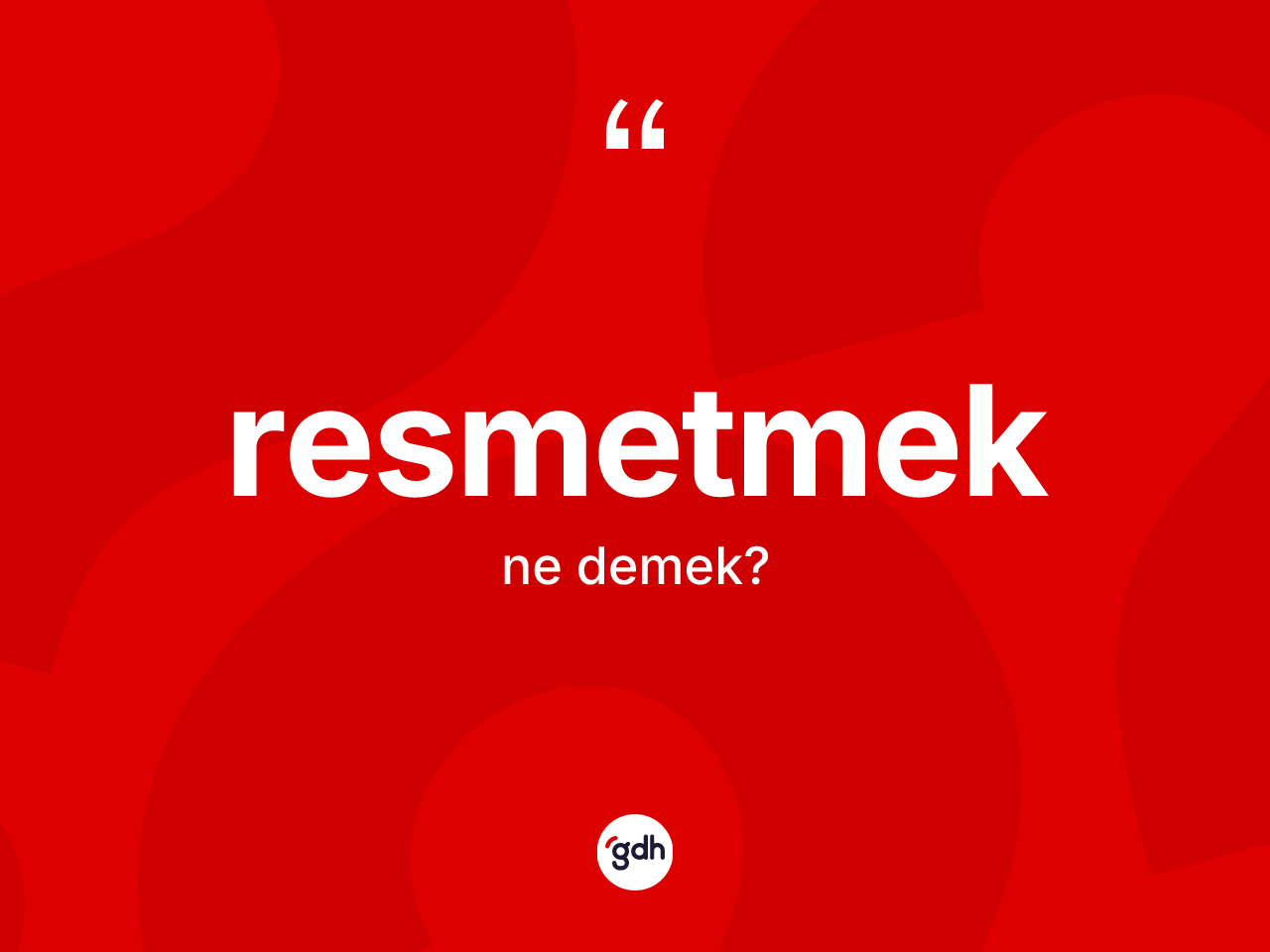 Resmetmek kelimesinin tanımı nedir? Resmetmek kelimesinin kaç farklı anlamı var?
