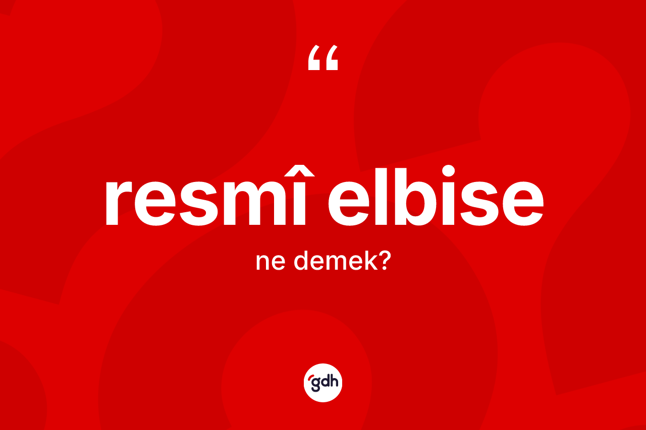 Resmî elbise kelimesinin tanımı nedir? Resmî elbisenin kısaca tanımı nedir?