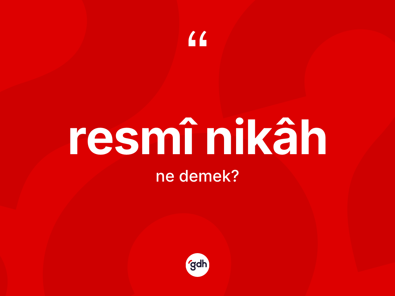 Resmî nikâh ne anlama gelir? Resmî nikâhin TDK'ya göre anlamı nedir?