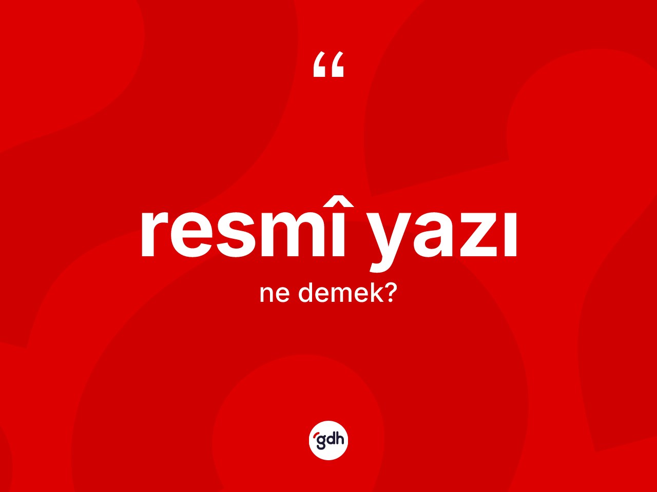 Resmî yazı ne demek? Resmî yazının TDK'ya göre anlamı nedir?