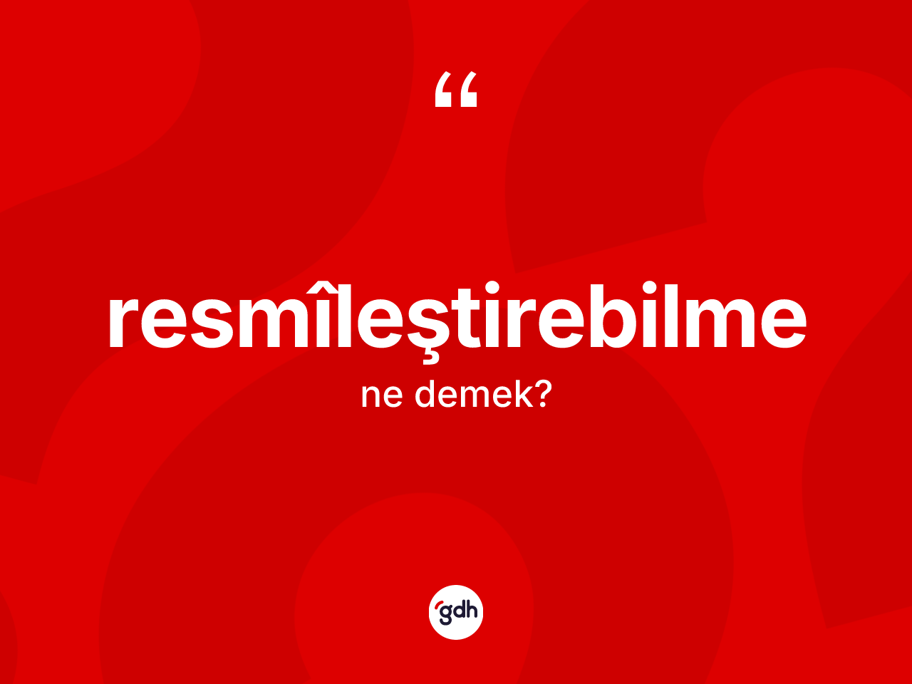 Resmîleştirebilme kelimesi nedir? Resmîleştirebilmenin kısaca tanımı nedir?