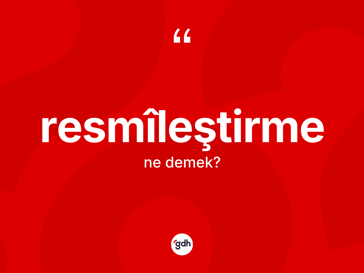 Resmîleştirme kelimesinin sözlükteki tanımı nedir? Resmîleştirme kelimesinin TDK anlamı nedir?