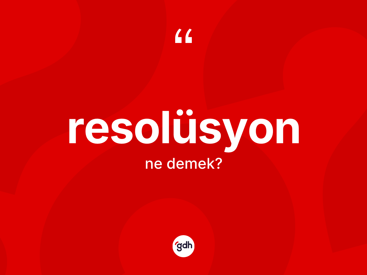 Resolüsyon kelimesinin anlamı nedir? Resolüsyonun sözlükteki anlamı nedir?