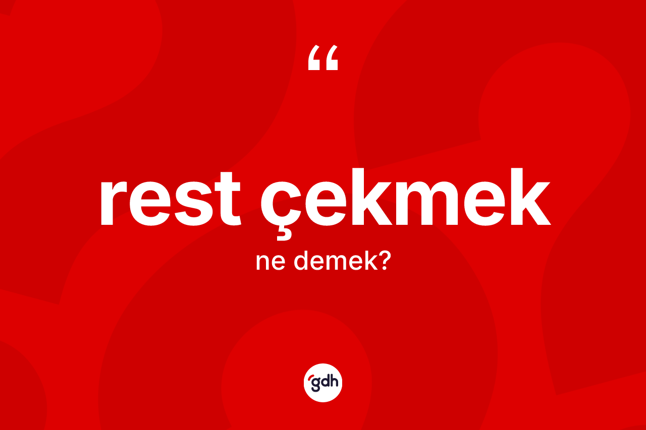 Rest çekmek ifadesinin anlamı nedir? Rest çekmek ifadesinin TDK anlamı nedir?