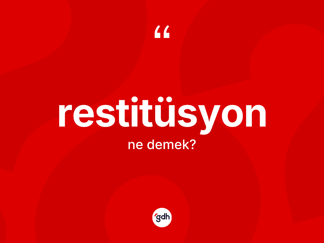 Restitüsyon kelimesinin anlamı nedir? Restitüsyonun TDK'ya göre anlamı nedir?