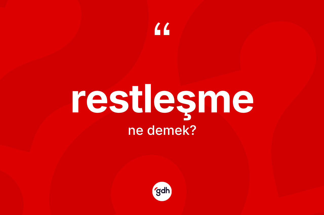 Restleşme kelimesi ne demek? Restleşmenin halk arasındaki kullanımı nasıldır?