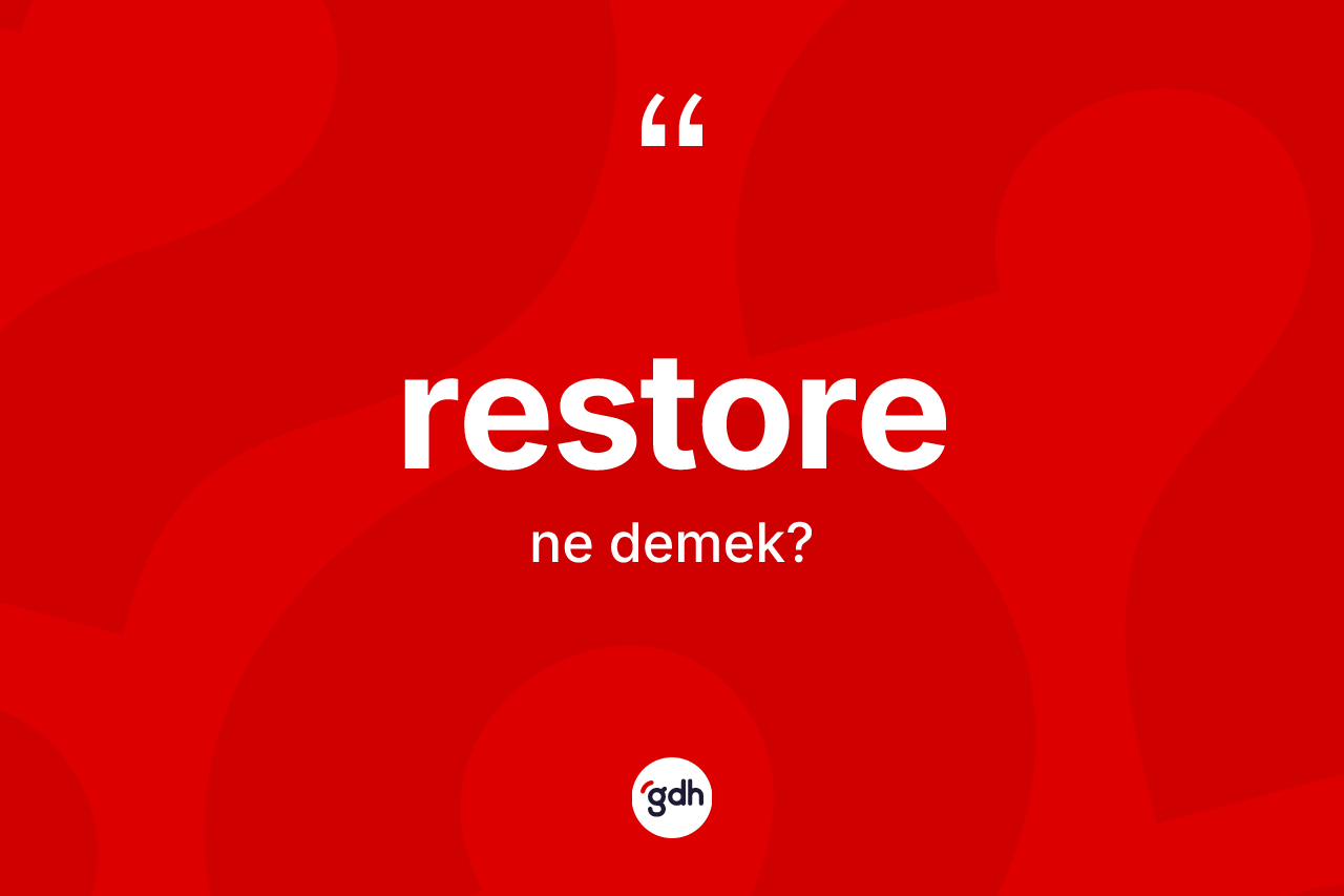 Restore kelimesinin tanımı nedir? Restore kelimesinin TDK anlamı nedir?