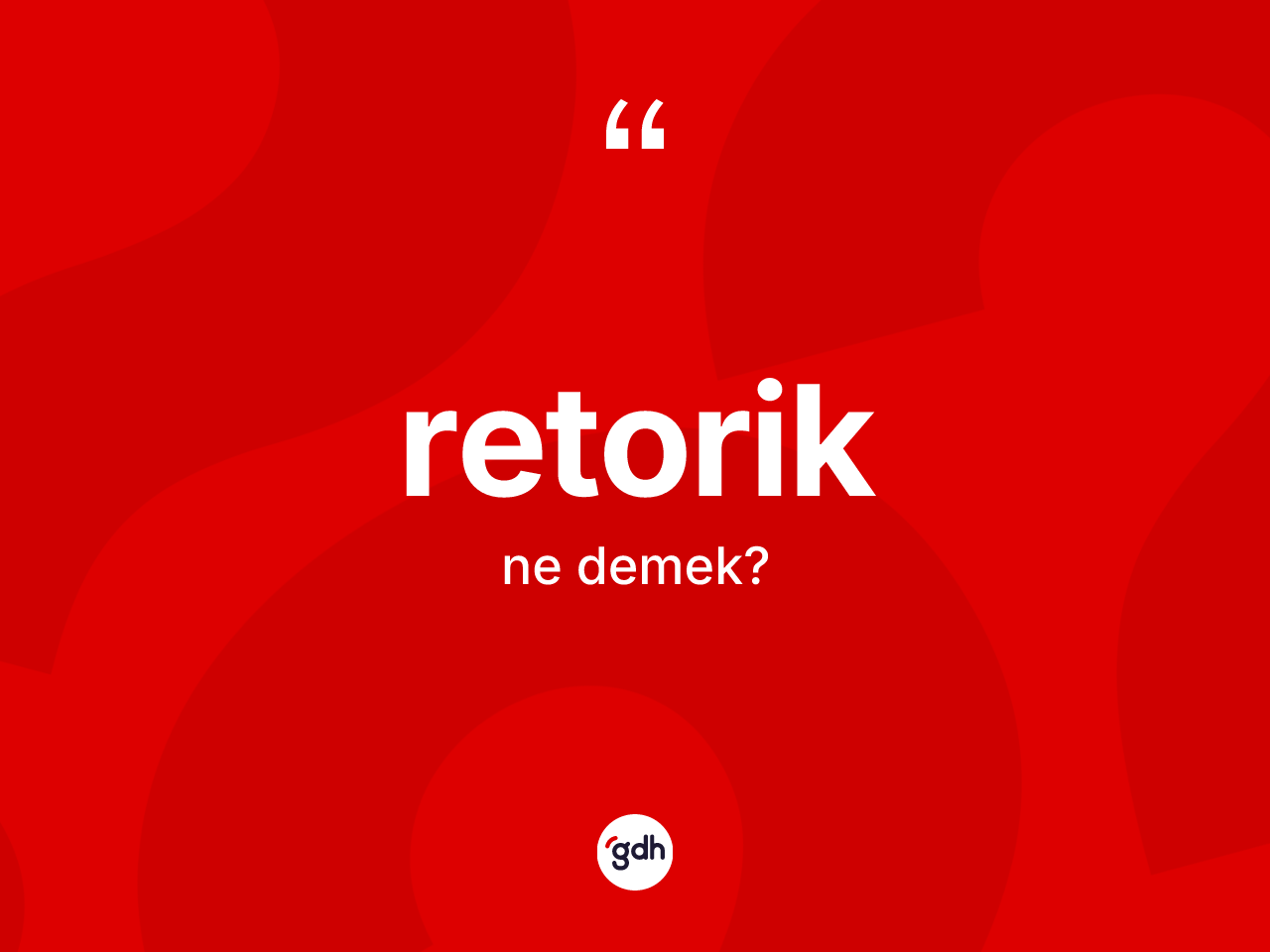 Retorik kelimesinin anlamı nedir? Retoriğin sözlükteki anlamı nedir?