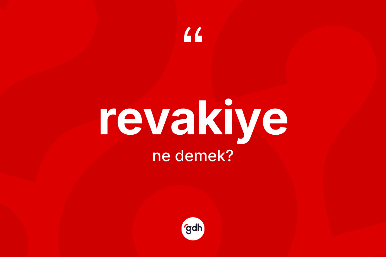 Revakiye kelimesinin anlamı nedir? Revakiyenin TDK'ya göre anlamı nedir?