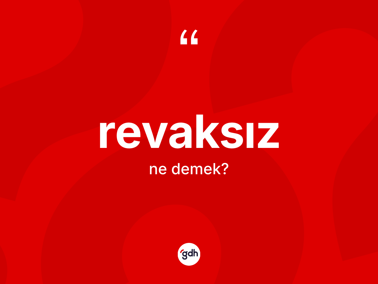 Revaksız kelimesinin sözlükteki tanımı nedir? Revaksızın sözlükteki anlamı nedir?