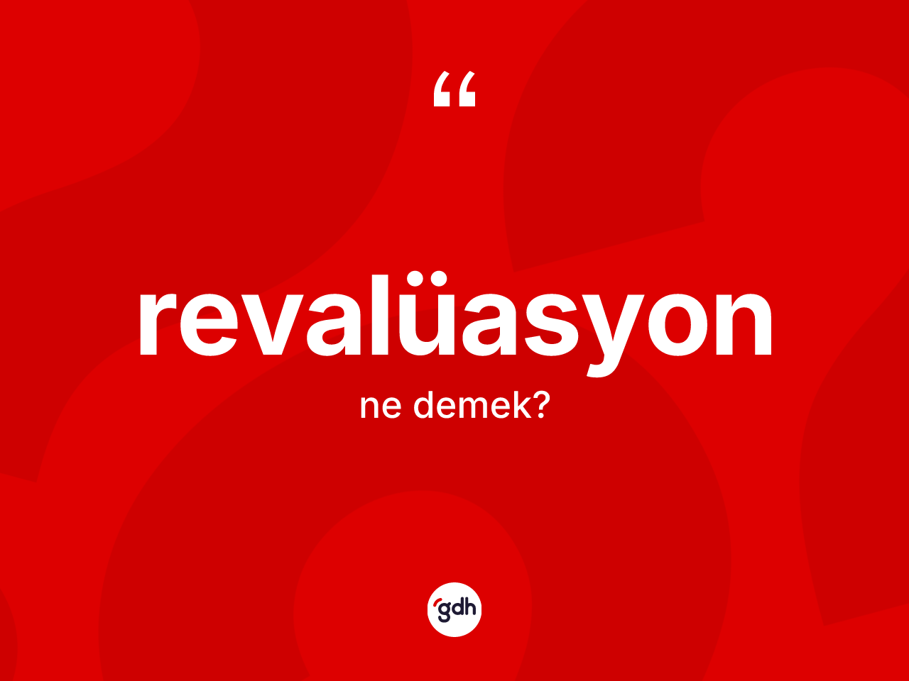 Revalüasyon ne demek? Revalüasyon kelimesinin TDK anlamı nedir?