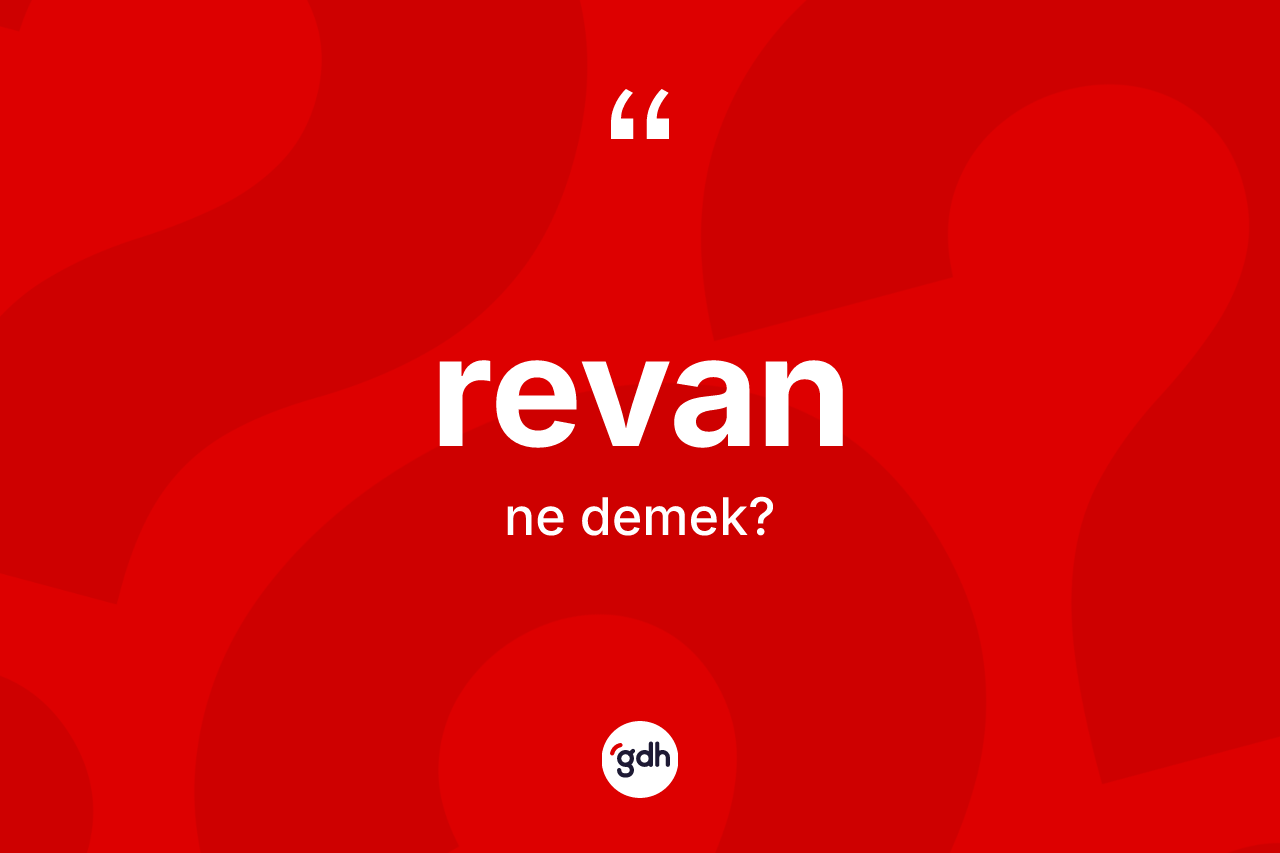 Revan kelimesi ne demek? Revanın halk arasındaki kullanımı nasıldır?