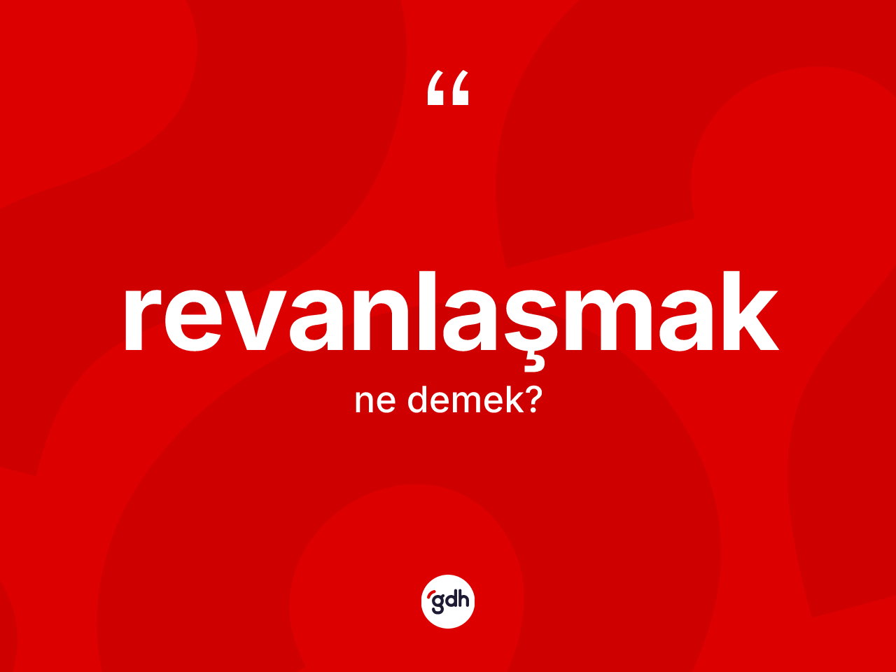 Revanlaşmak kelimesinin anlamı nedir? Revanlaşmağın sözlükteki anlamı nedir?